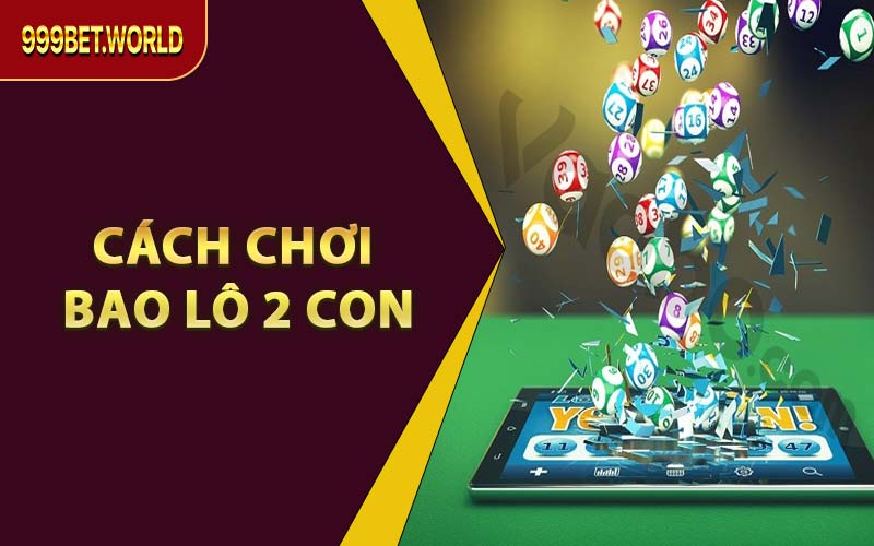 Cách Chơi Bao Lô 2 Con – Kỹ Thuật & Kinh Nghiệm Cần Biết - Jexio