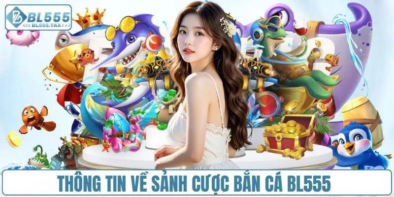 Bắn Cá BL555 - Sảnh Game Bắn Cá Đỉnh Cao Châu Á - Jexio