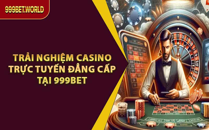 Casino 999BET - Đỉnh Cao Giải Trí, Bứt Phá Mọi Giới Hạn 2026 - Jexio