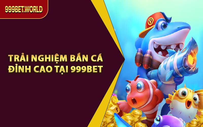 Bắn Cá 999BET – Game Giải Trí Kiếm Tiền Cực Nhanh 2026 - Jexio