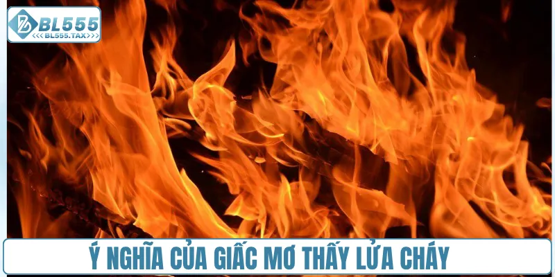 Mơ Thấy Lửa Cháy Ý Nghĩa Chiêm Bao Cùng Con Số Đại Diện - Jexio