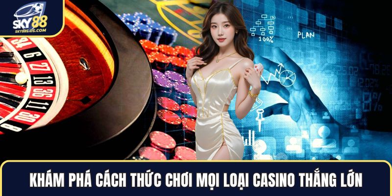 Cách Thức Chơi Mọi Loại Casino Thắng Lớn Với Bí Kíp Chuẩn 2026 - Jexio
