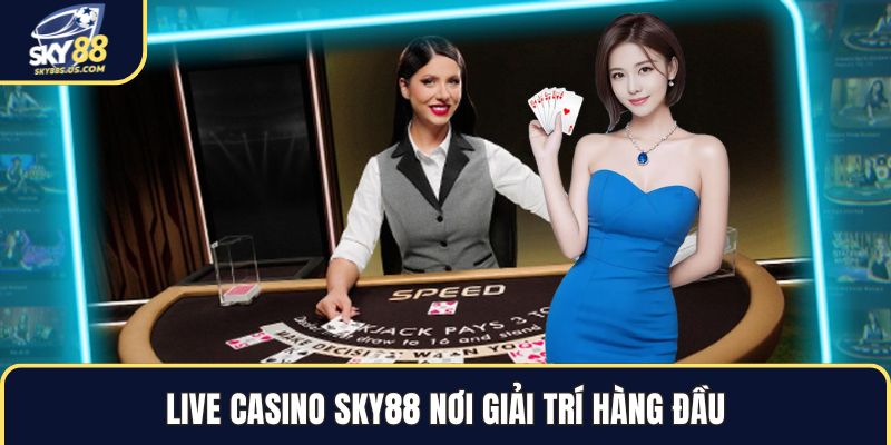 Live Casino SKY88 - Sân Chơi Thượng Lưu Đẳng Cấp Nhất 2026 - Jexio