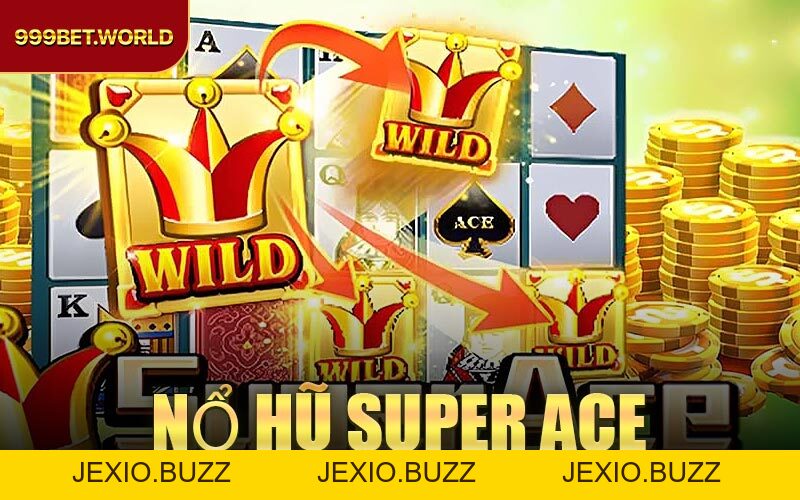 Nổ Hũ Super Ace – Trải Nghiệm Game Quay Hũ Đỉnh Cao 2026 - Jexio