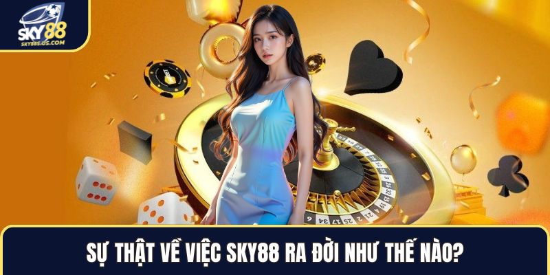 SKY88 Ra Đời Như Thế Nào - Hành Trình Xây Dựng Đế Chế 2026 - Jexio