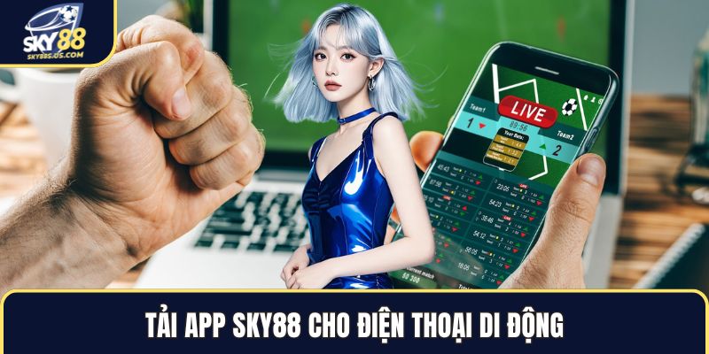 Tải App SKY88 - Giải Pháp Giải Trí Di Động Toàn Diện 2026 - Jexio