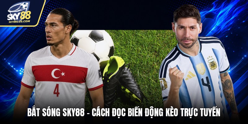Bắt Sóng SKY88 - Cách Đọc Biến Động Kèo Trực Tuyến - Jexio