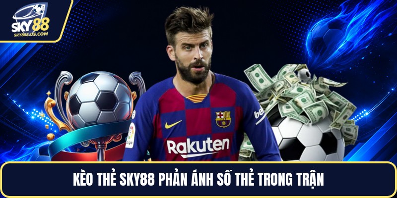 Kèo Thẻ SKY88 - Cách Đọc Kèo Và Tính Thẻ Chính Xác - Jexio
